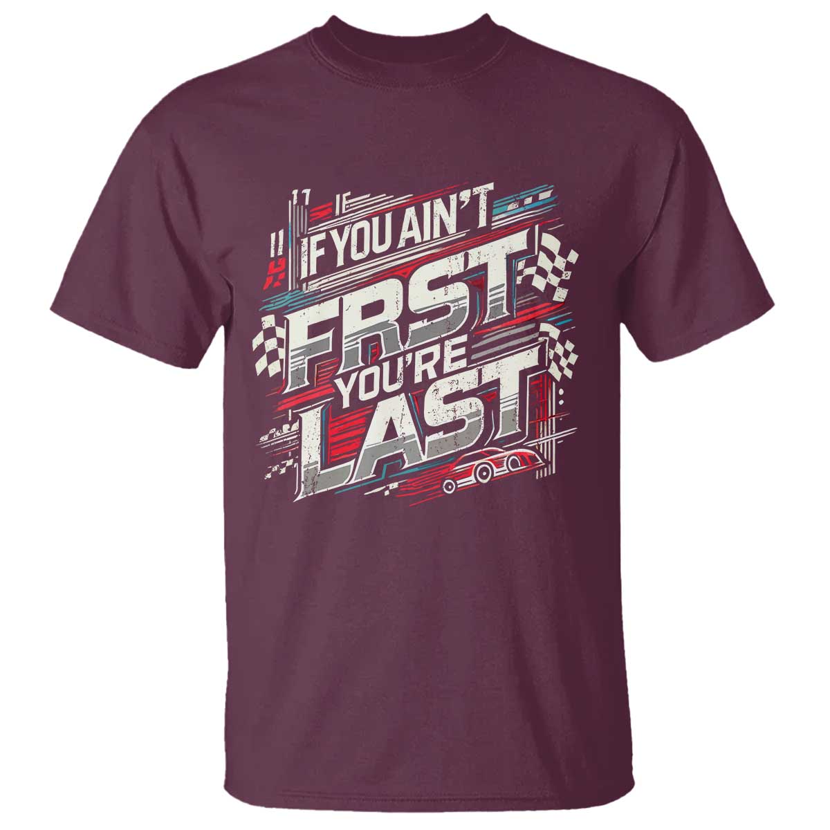 Racing Car T Shirt If You Ain't First You're Last