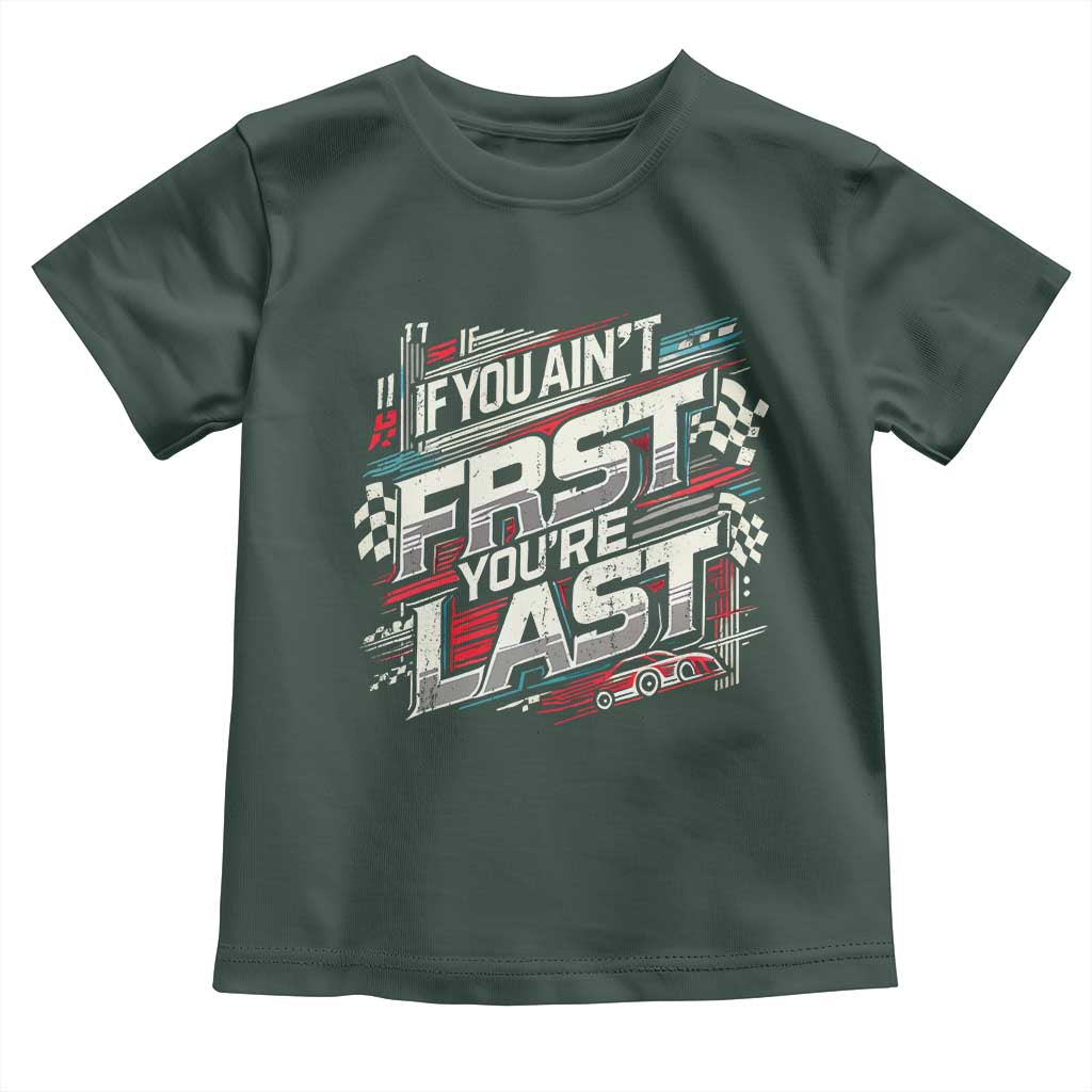 Racing Car Toddler T Shirt If You Ain't First You're Last