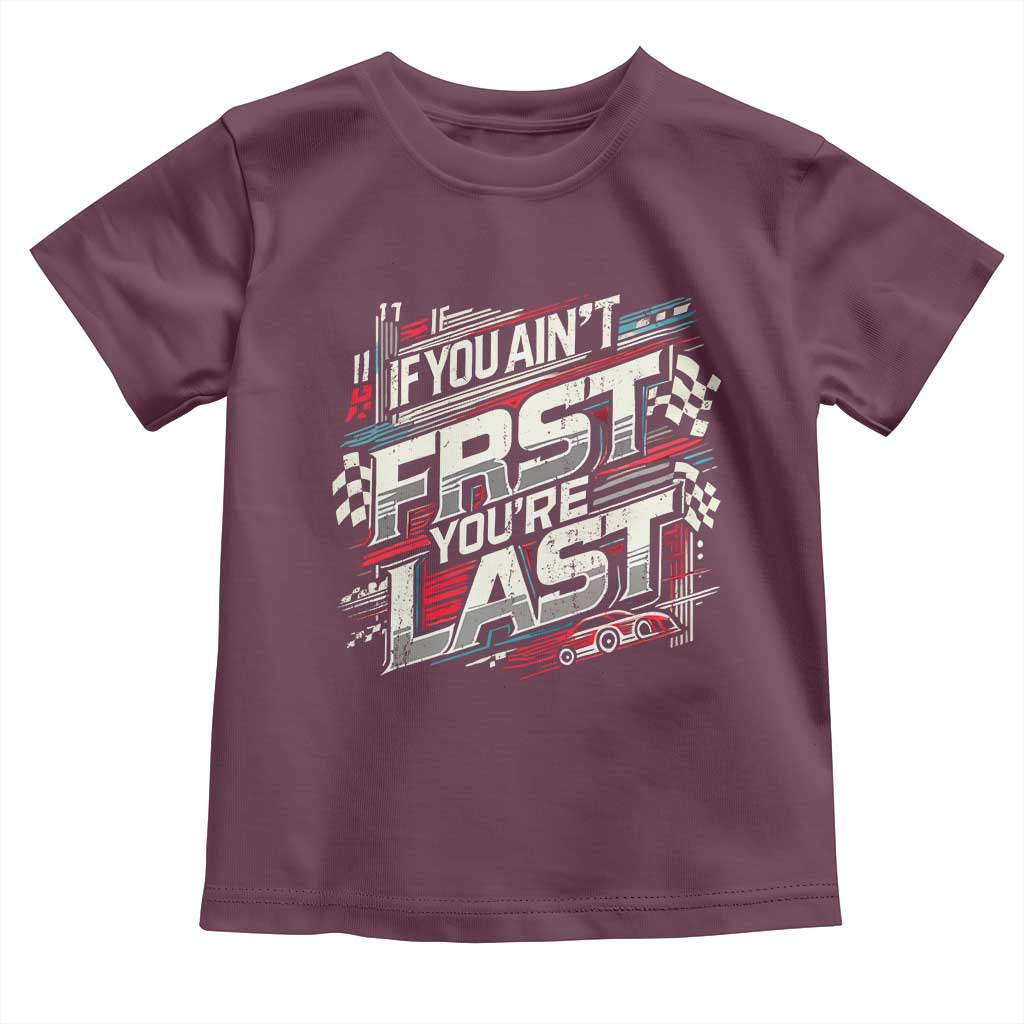 Racing Car Toddler T Shirt If You Ain't First You're Last