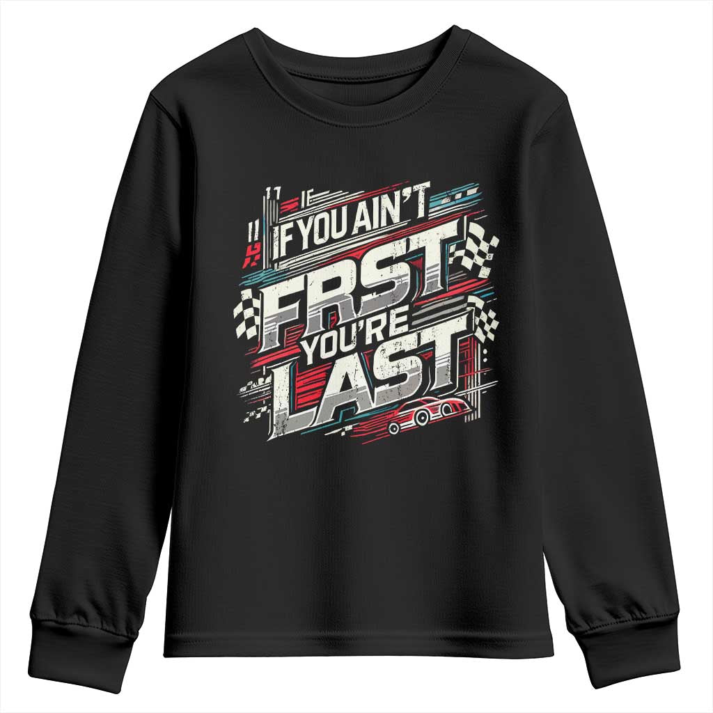 Racing Car Youth Sweatshirt If You Ain't First You're Last