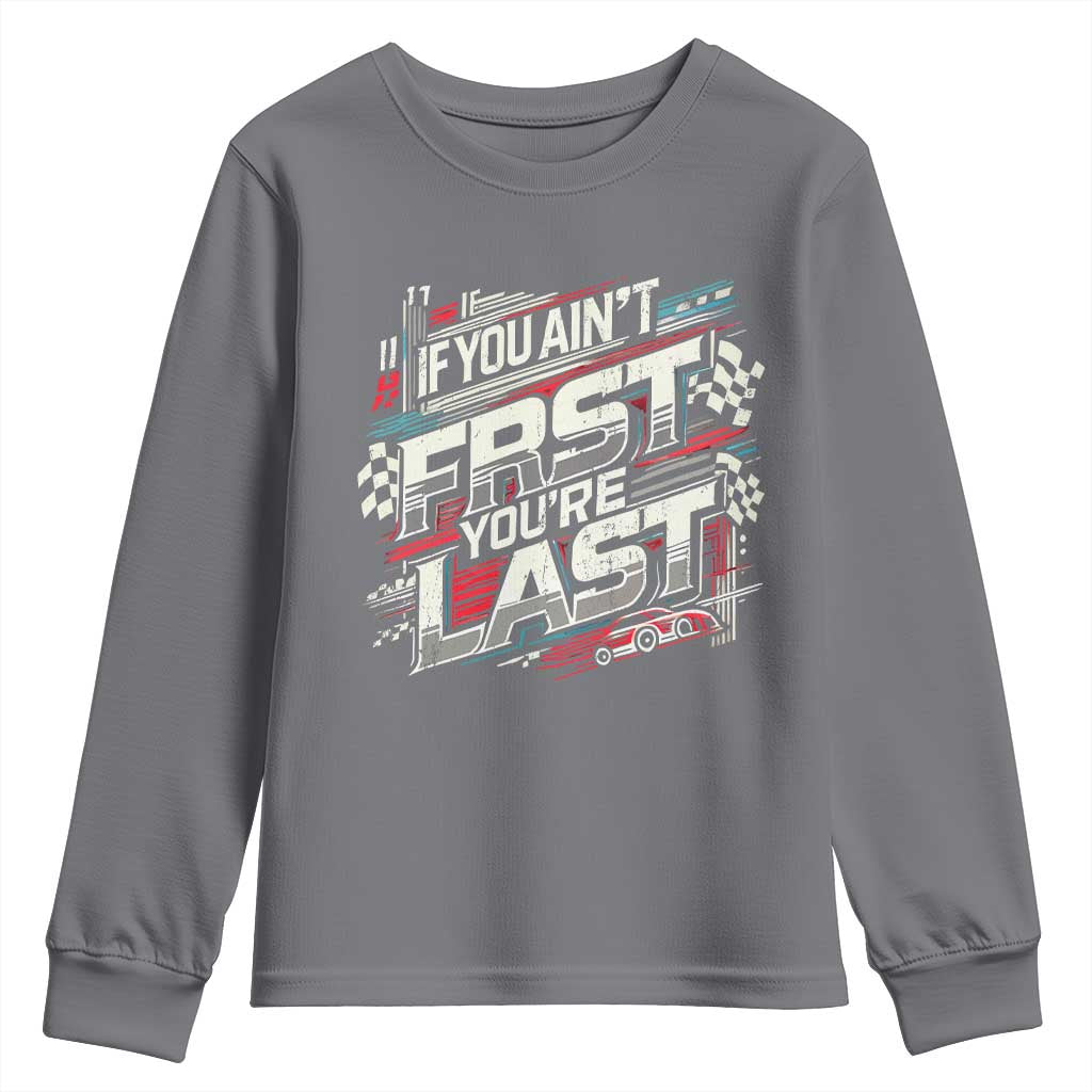 Racing Car Youth Sweatshirt If You Ain't First You're Last