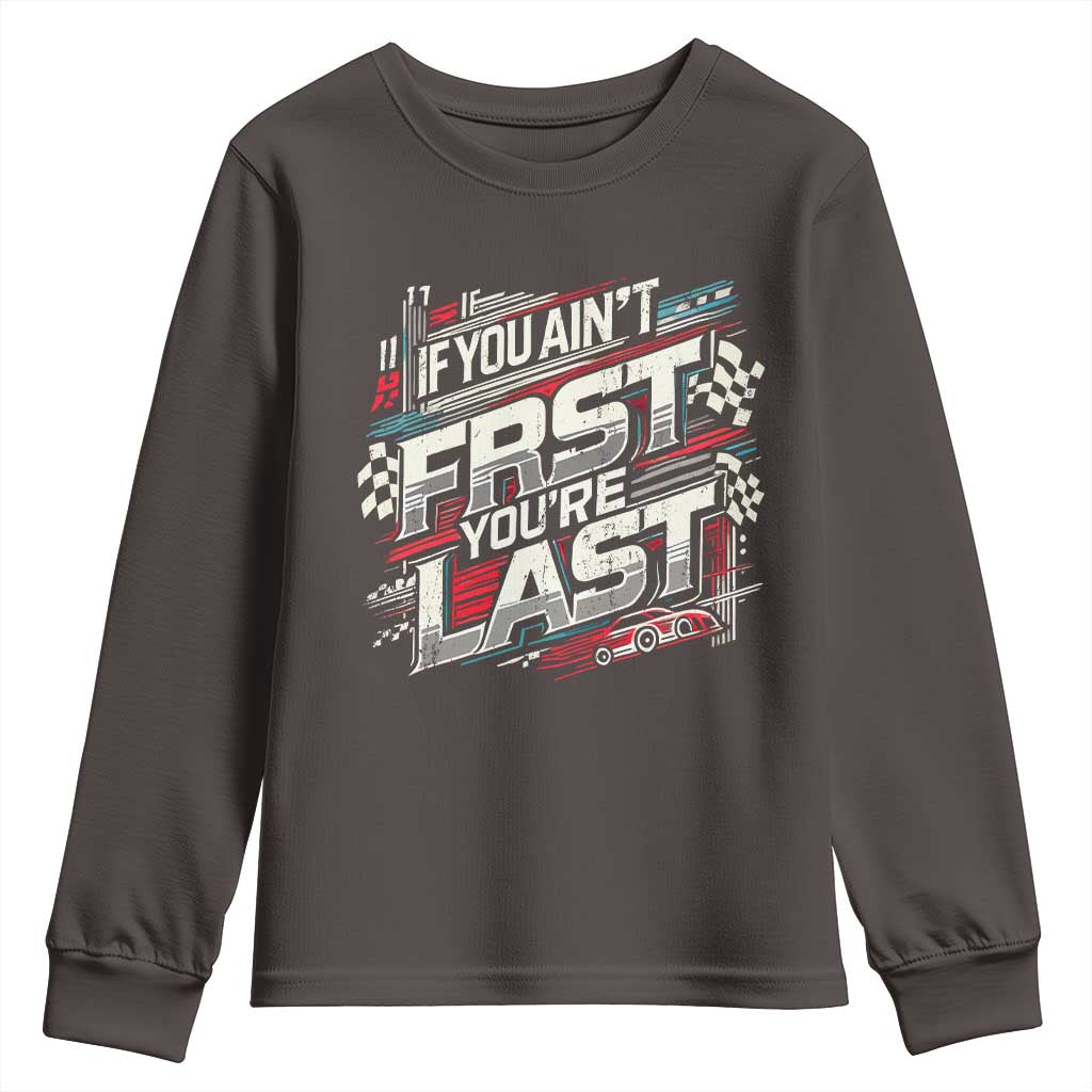 Racing Car Youth Sweatshirt If You Ain't First You're Last