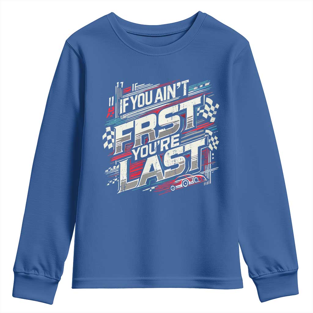 Racing Car Youth Sweatshirt If You Ain't First You're Last
