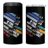 Car Racer 4 in 1 Can Cooler Tumbler If You Ain't First You're Last