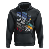 Car Racer Hoodie If You Ain't First You're Last