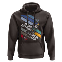 Car Racer Hoodie If You Ain't First You're Last