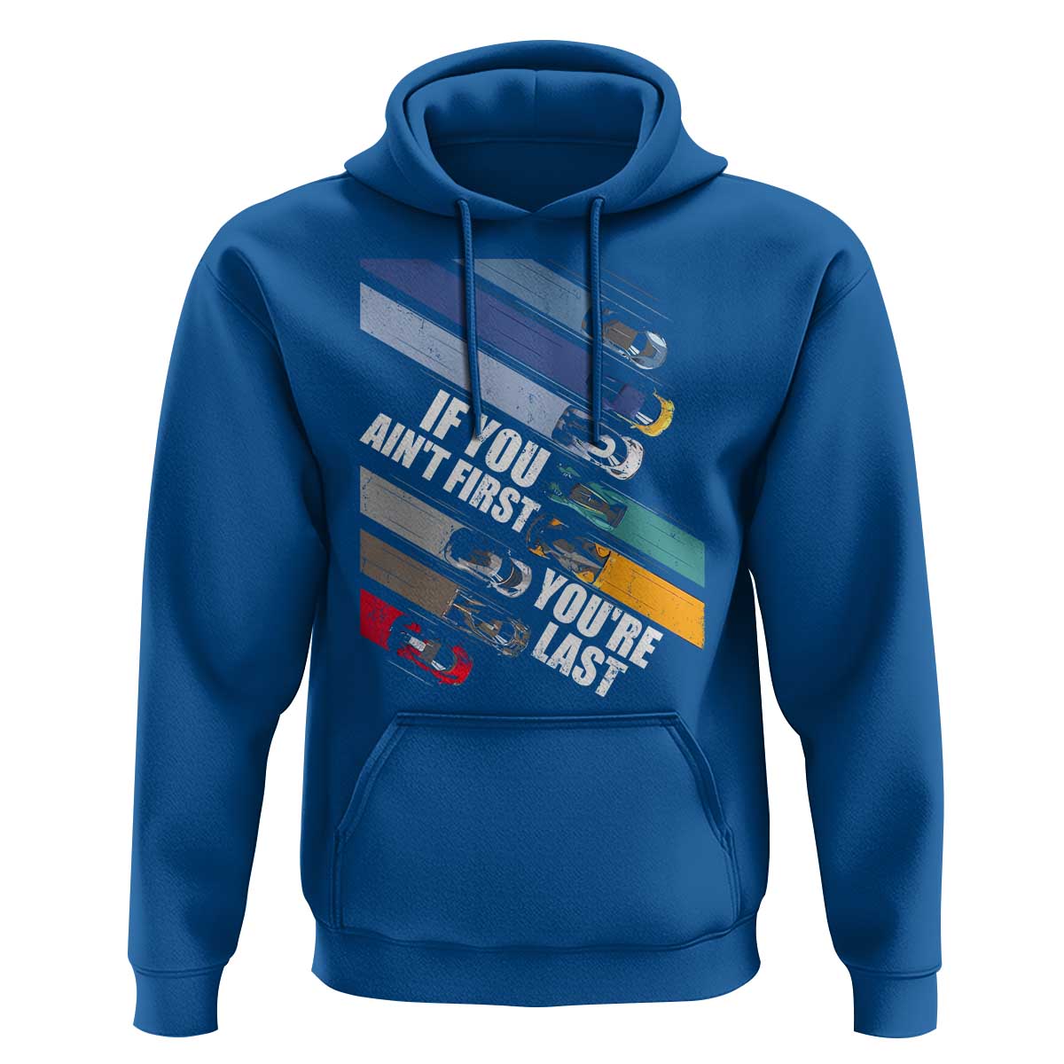 Car Racer Hoodie If You Ain't First You're Last