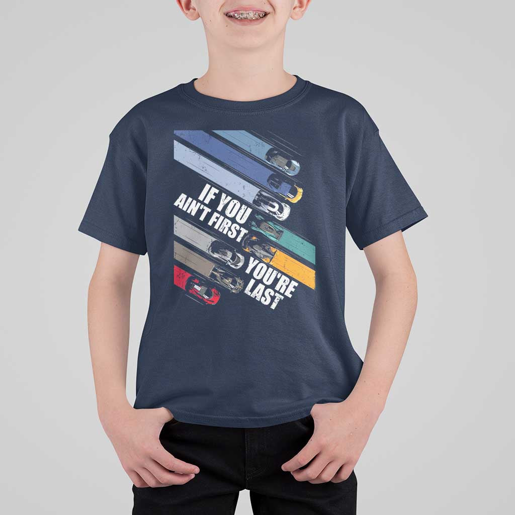 Car Racer T Shirt For Kid If You Ain't First You're Last