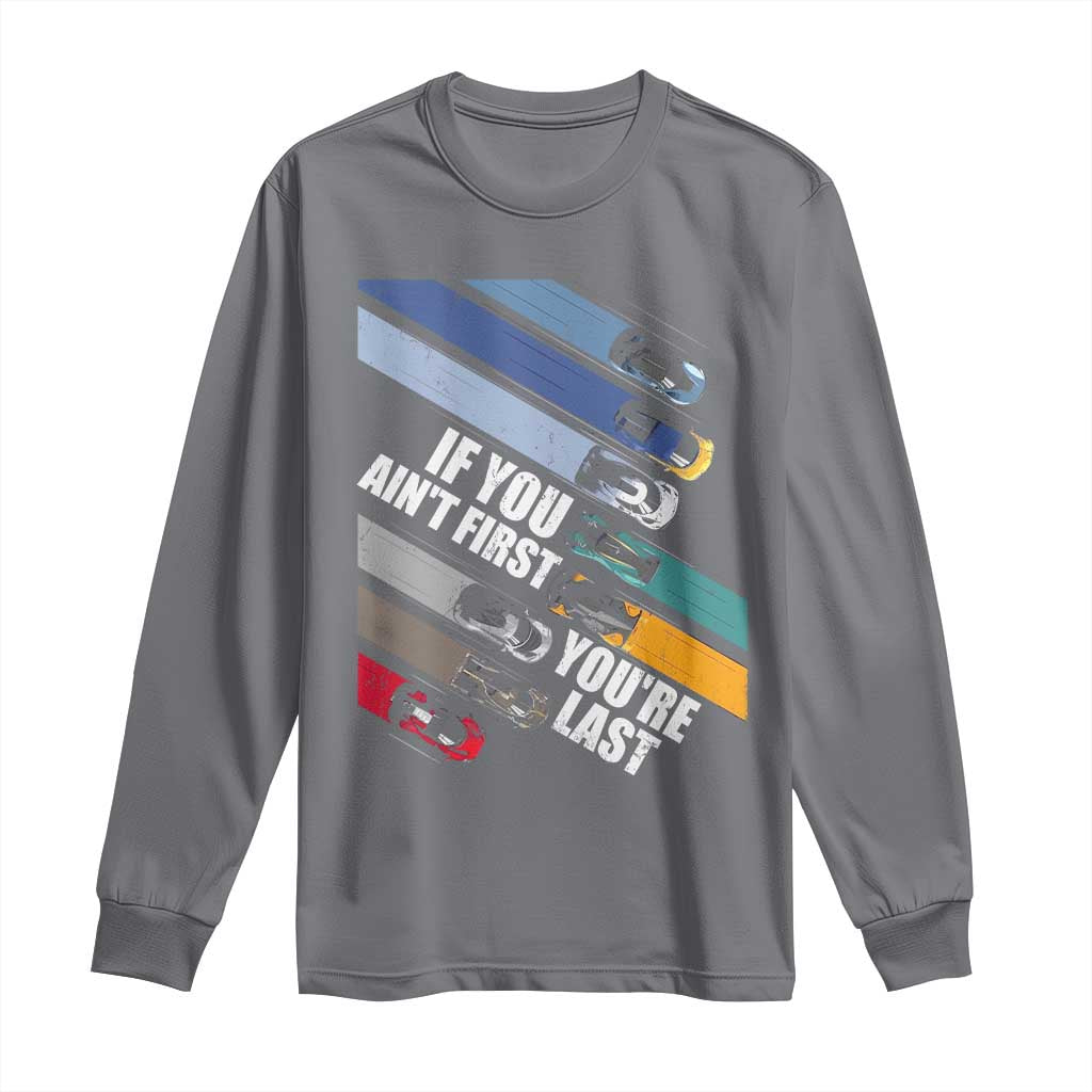 Car Racer Long Sleeve Shirt If You Ain't First You're Last
