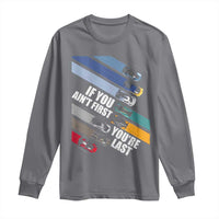 Car Racer Long Sleeve Shirt If You Ain't First You're Last