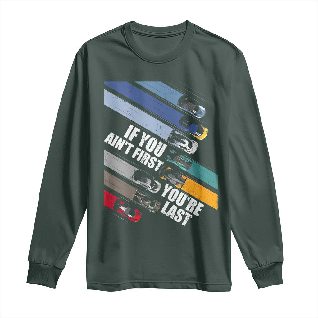 Car Racer Long Sleeve Shirt If You Ain't First You're Last