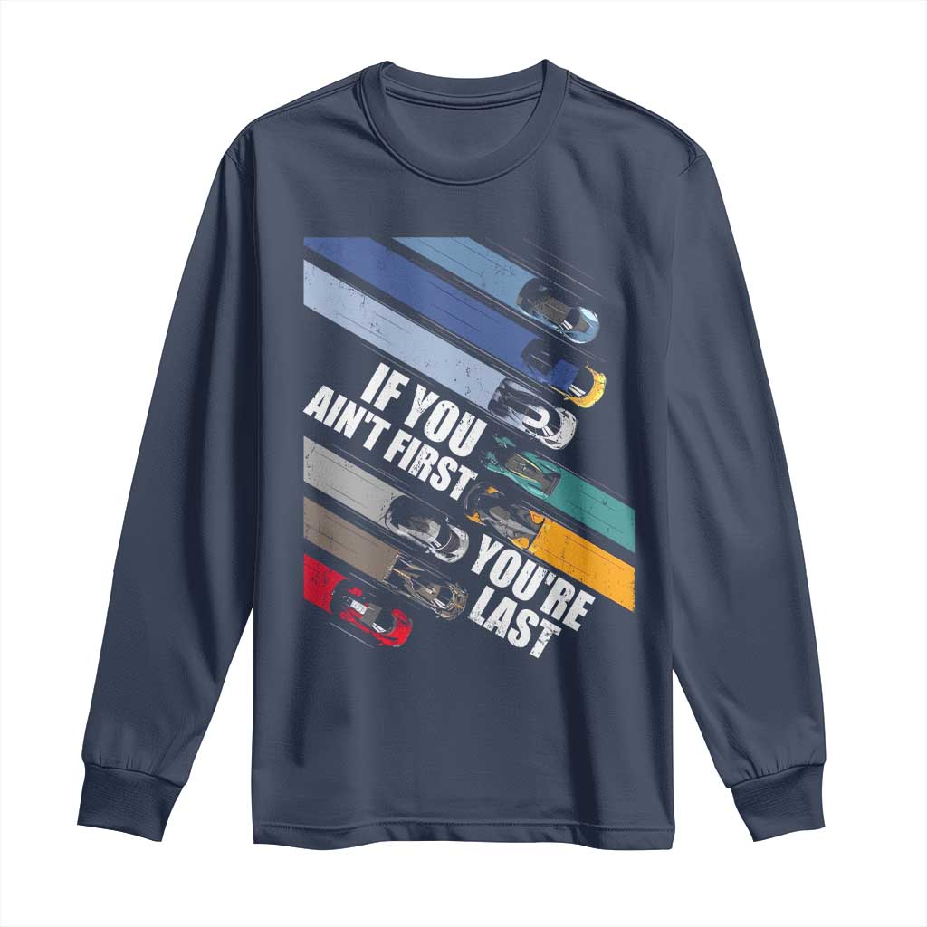 Car Racer Long Sleeve Shirt If You Ain't First You're Last