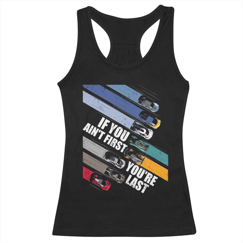 Car Racer Racerback Tank Top If You Ain't First You're Last