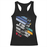 Car Racer Racerback Tank Top If You Ain't First You're Last