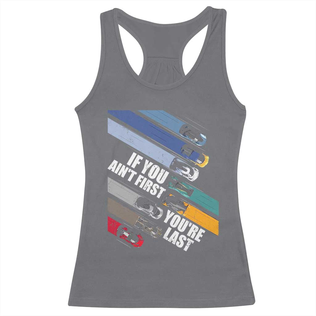 Car Racer Racerback Tank Top If You Ain't First You're Last