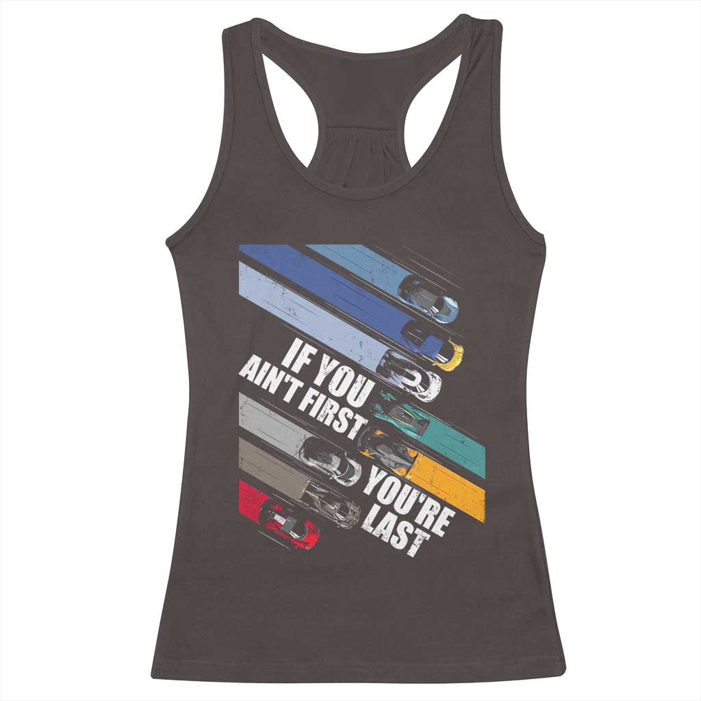 Car Racer Racerback Tank Top If You Ain't First You're Last