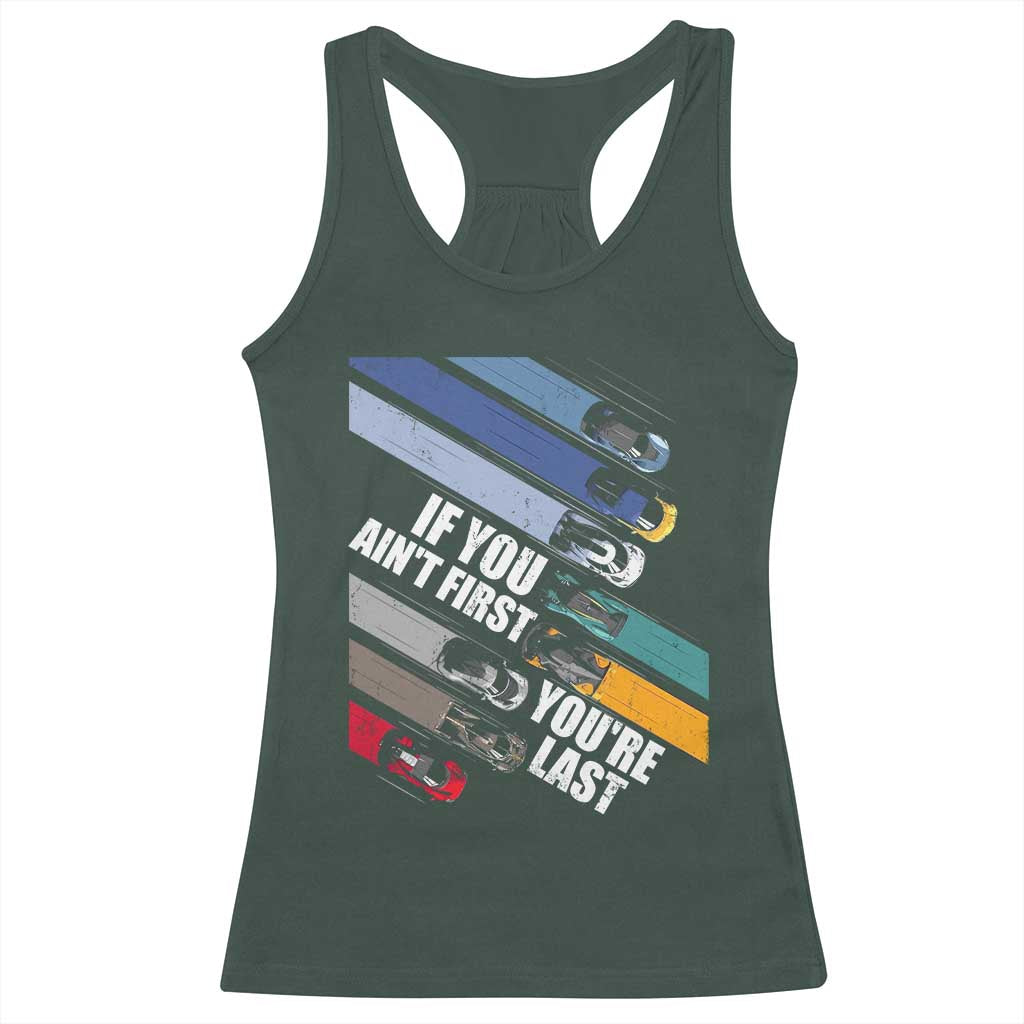 Car Racer Racerback Tank Top If You Ain't First You're Last