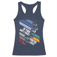 Car Racer Racerback Tank Top If You Ain't First You're Last
