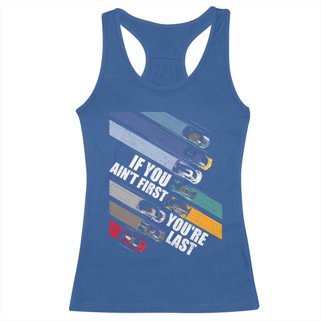 Car Racer Racerback Tank Top If You Ain't First You're Last
