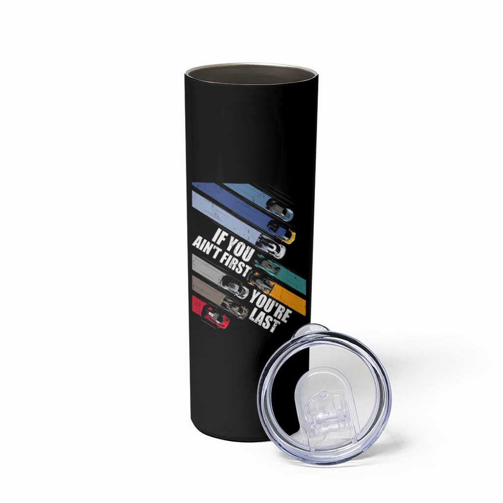 Car Racer Skinny Tumbler If You Ain't First You're Last