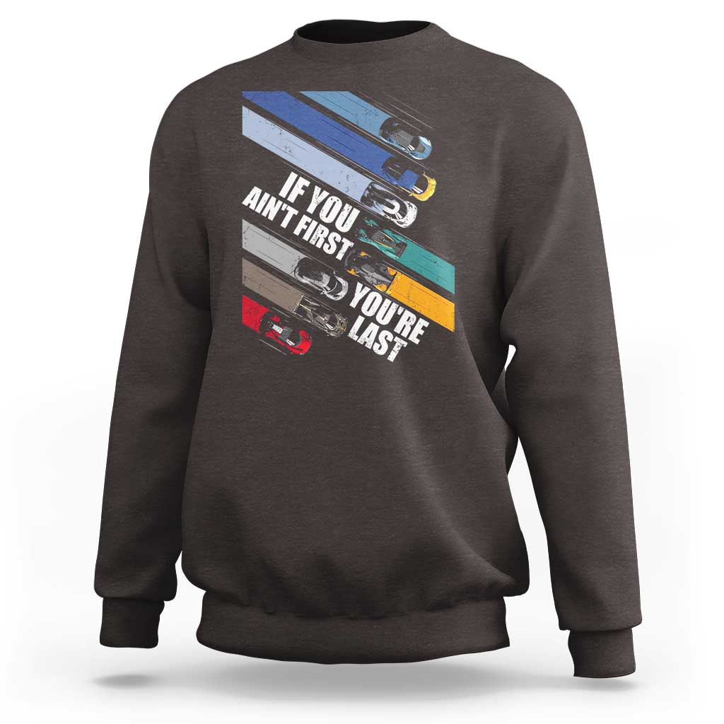 Car Racer Sweatshirt If You Ain't First You're Last