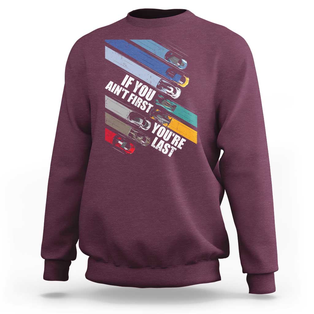 Car Racer Sweatshirt If You Ain't First You're Last