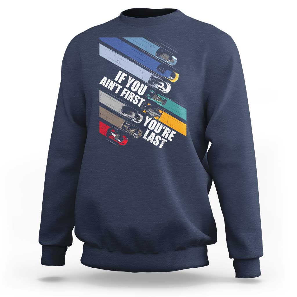 Car Racer Sweatshirt If You Ain't First You're Last