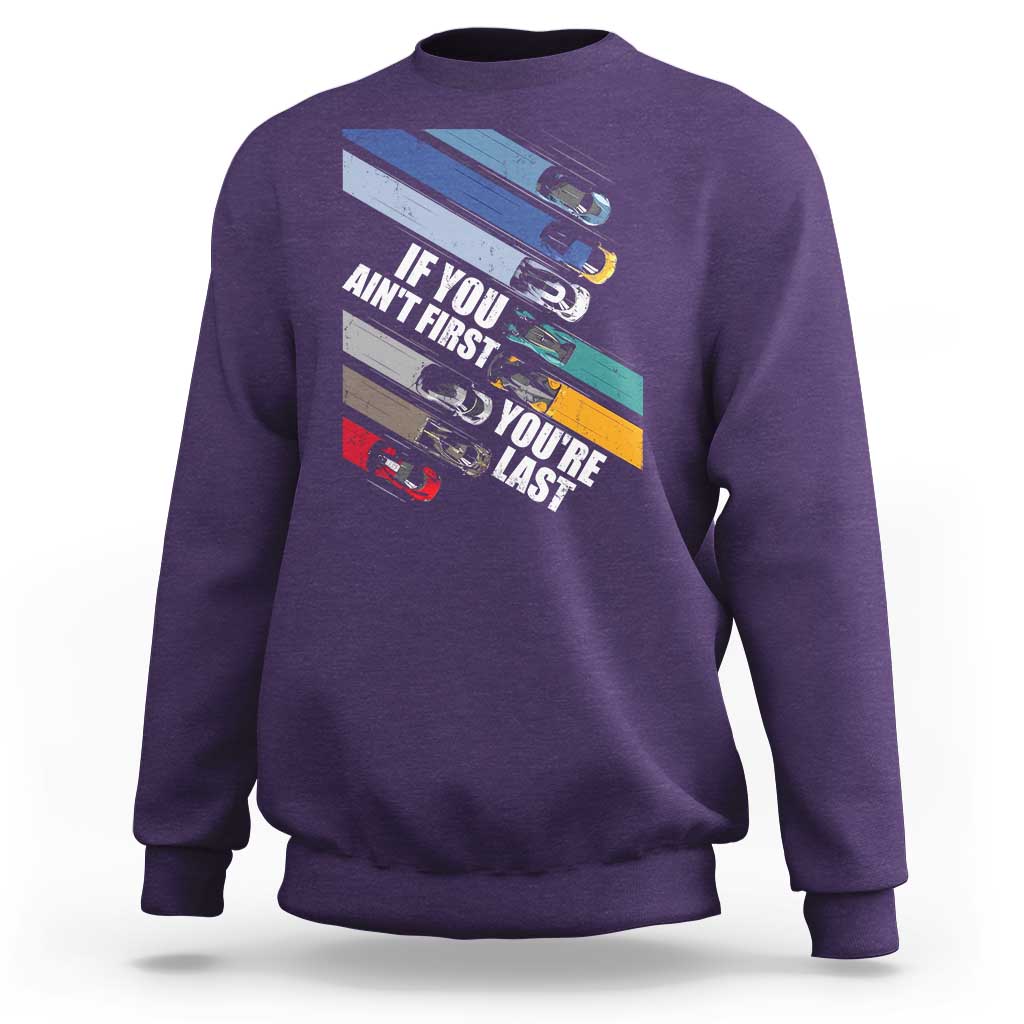Car Racer Sweatshirt If You Ain't First You're Last