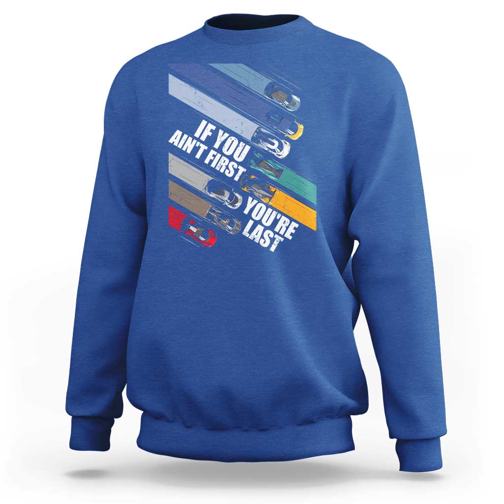 Car Racer Sweatshirt If You Ain't First You're Last