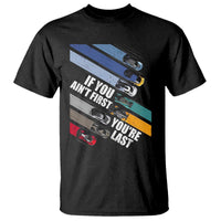 Car Racer T Shirt If You Ain't First You're Last