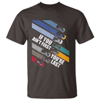 Car Racer T Shirt If You Ain't First You're Last