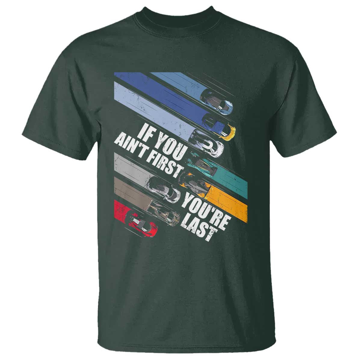Car Racer T Shirt If You Ain't First You're Last