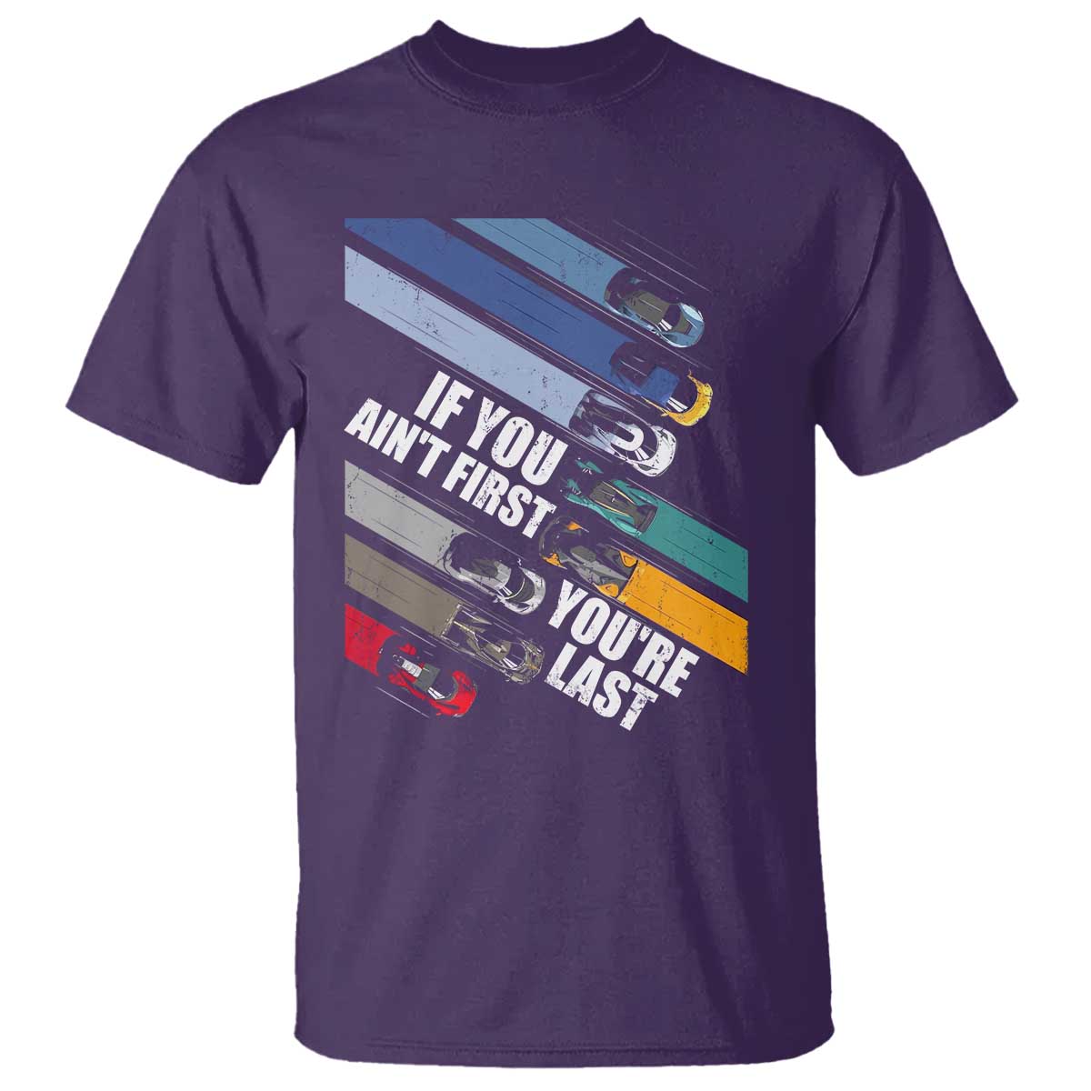 Car Racer T Shirt If You Ain't First You're Last