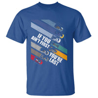 Car Racer T Shirt If You Ain't First You're Last
