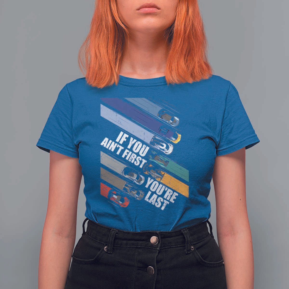 Car Racer T Shirt For Women If You Ain't First You're Last