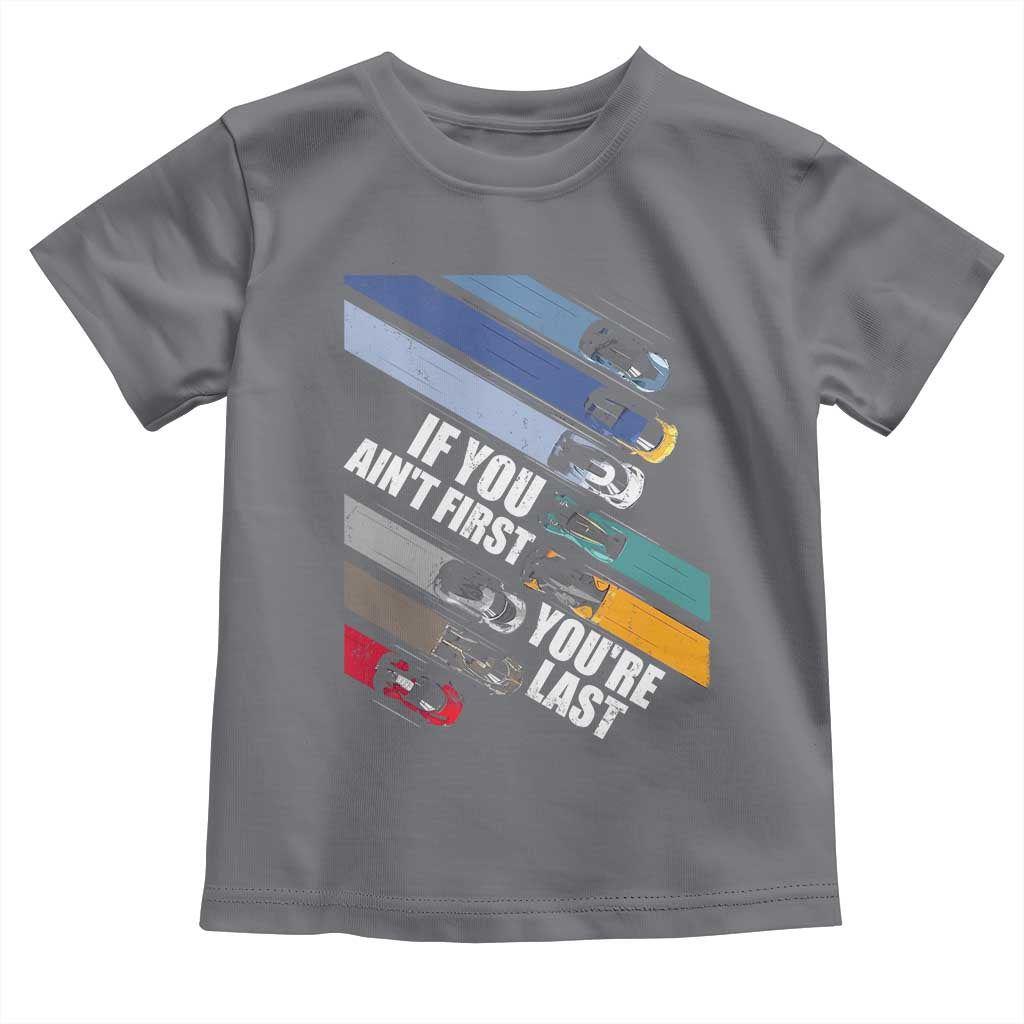 Car Racer Toddler T Shirt If You Ain't First You're Last