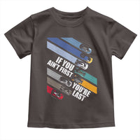 Car Racer Toddler T Shirt If You Ain't First You're Last