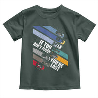 Car Racer Toddler T Shirt If You Ain't First You're Last