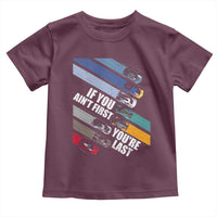 Car Racer Toddler T Shirt If You Ain't First You're Last