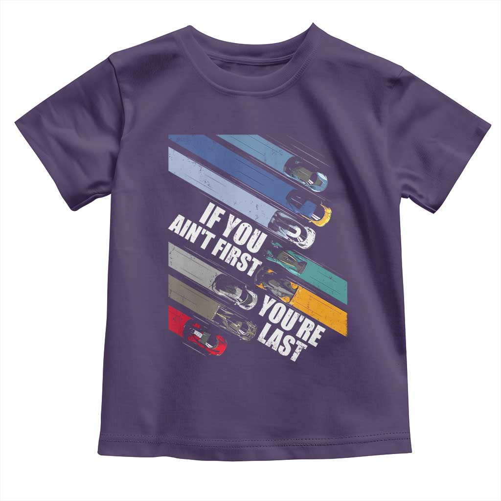 Car Racer Toddler T Shirt If You Ain't First You're Last