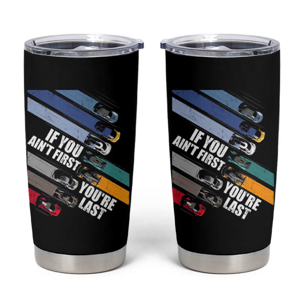 Car Racer Tumbler Cup If You Ain't First You're Last