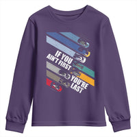 Car Racer Youth Sweatshirt If You Ain't First You're Last