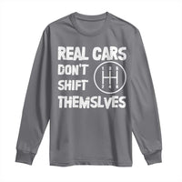 Racing Car Long Sleeve Shirt Real Cars Don't Shift Themselves