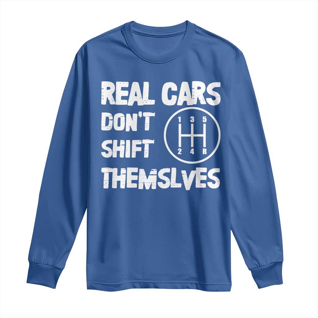 Racing Car Long Sleeve Shirt Real Cars Don't Shift Themselves