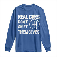 Racing Car Long Sleeve Shirt Real Cars Don't Shift Themselves