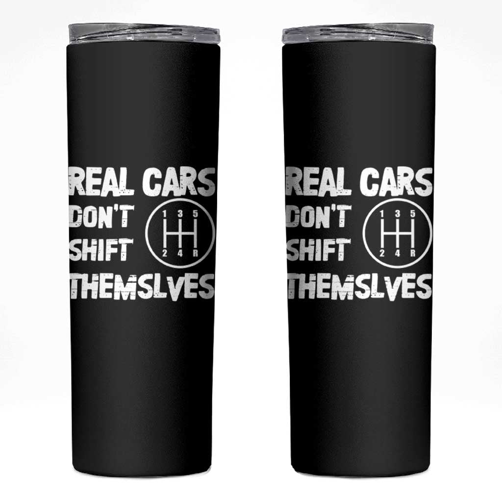 Racing Car Skinny Tumbler Real Cars Don't Shift Themselves