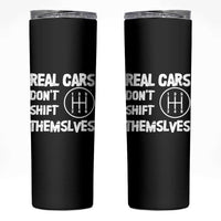 Racing Car Skinny Tumbler Real Cars Don't Shift Themselves