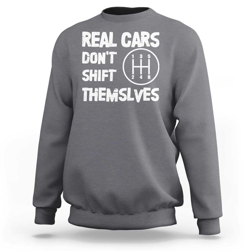 Racing Car Sweatshirt Real Cars Don't Shift Themselves