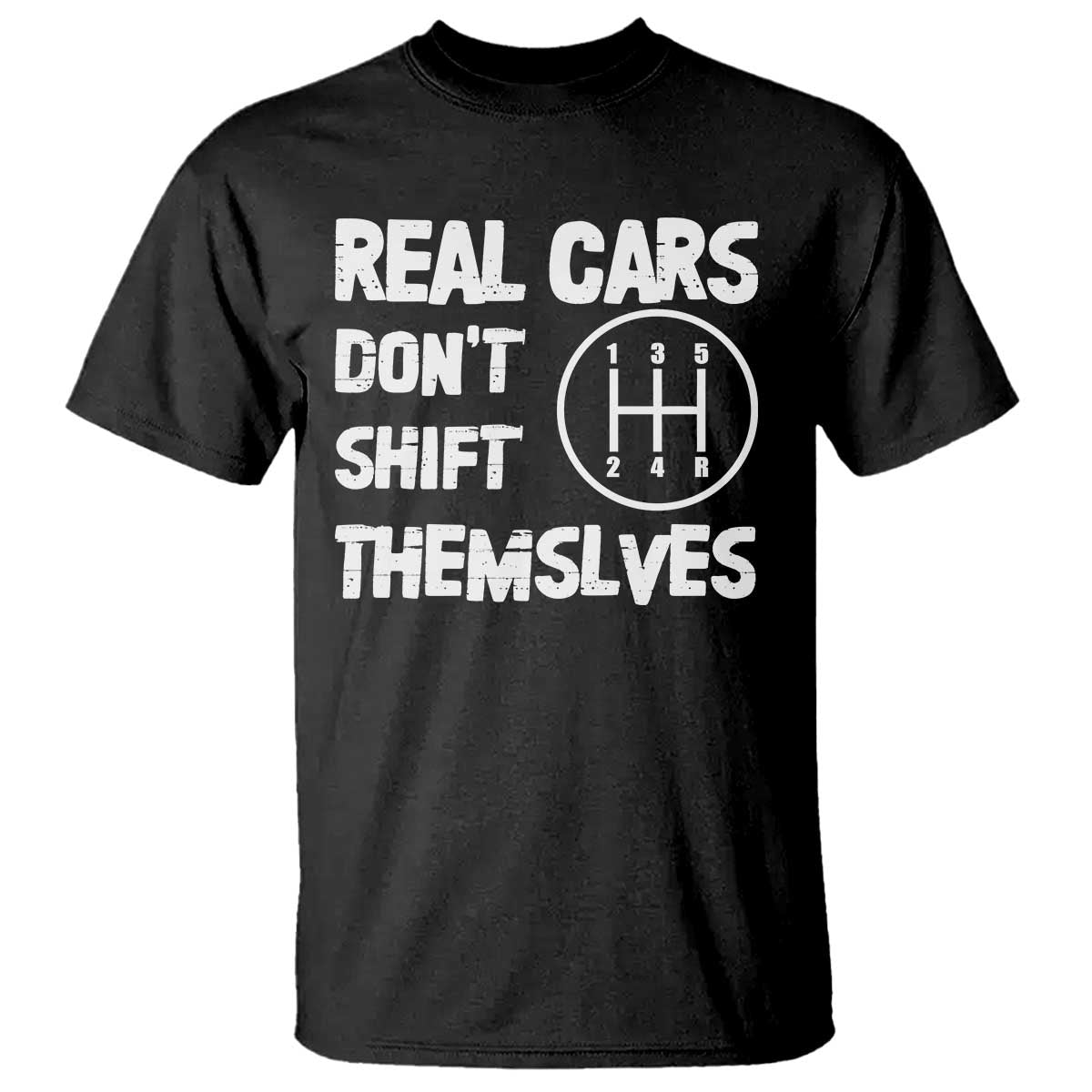 Racing Car T Shirt Real Cars Don't Shift Themselves