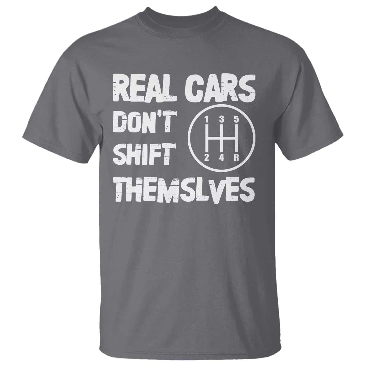 Racing Car T Shirt Real Cars Don't Shift Themselves